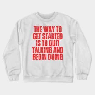 the way to get started is to quit talking and begin doing typography Crewneck Sweatshirt